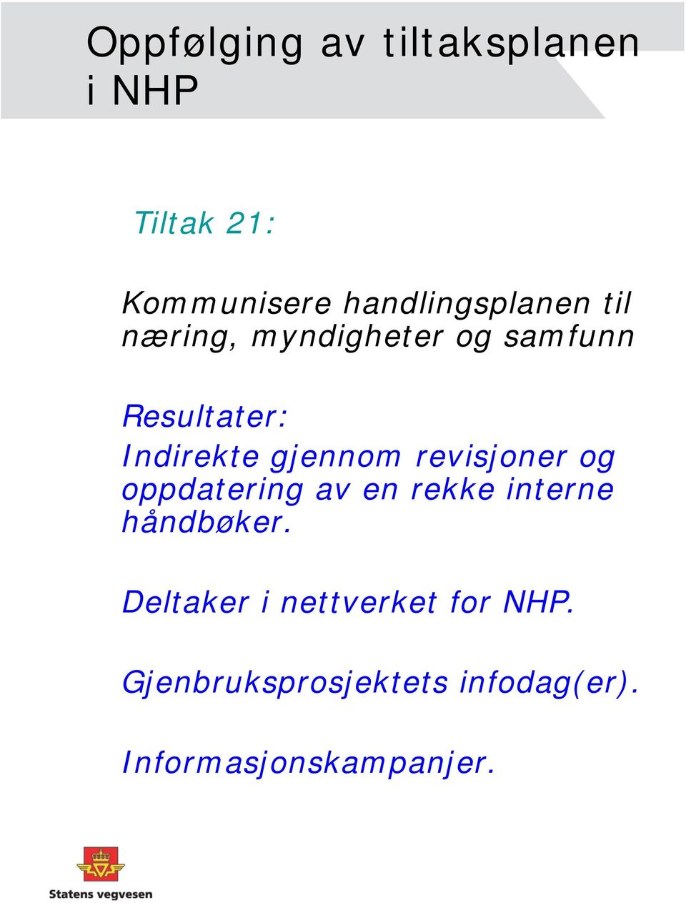 Indirekte gjennom revisjoner og oppdatering av en rekke interne