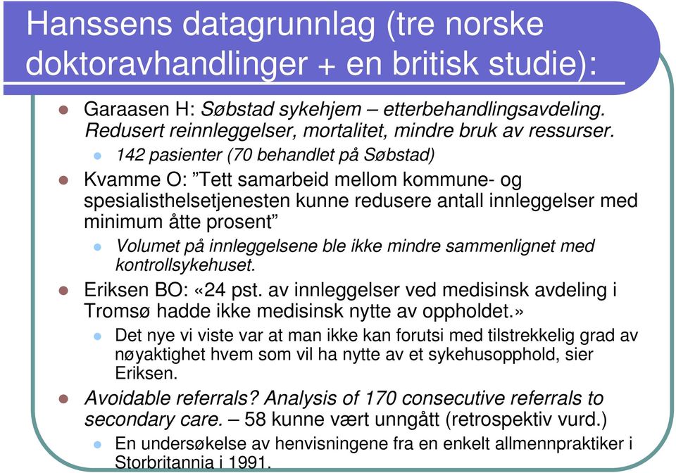 ikke mindre sammenlignet med kontrollsykehuset. Eriksen BO: «24 pst. av innleggelser ved medisinsk avdeling i Tromsø hadde ikke medisinsk nytte av oppholdet.