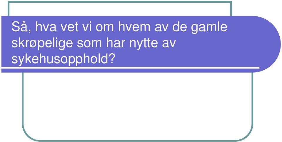 skrøpelige som har