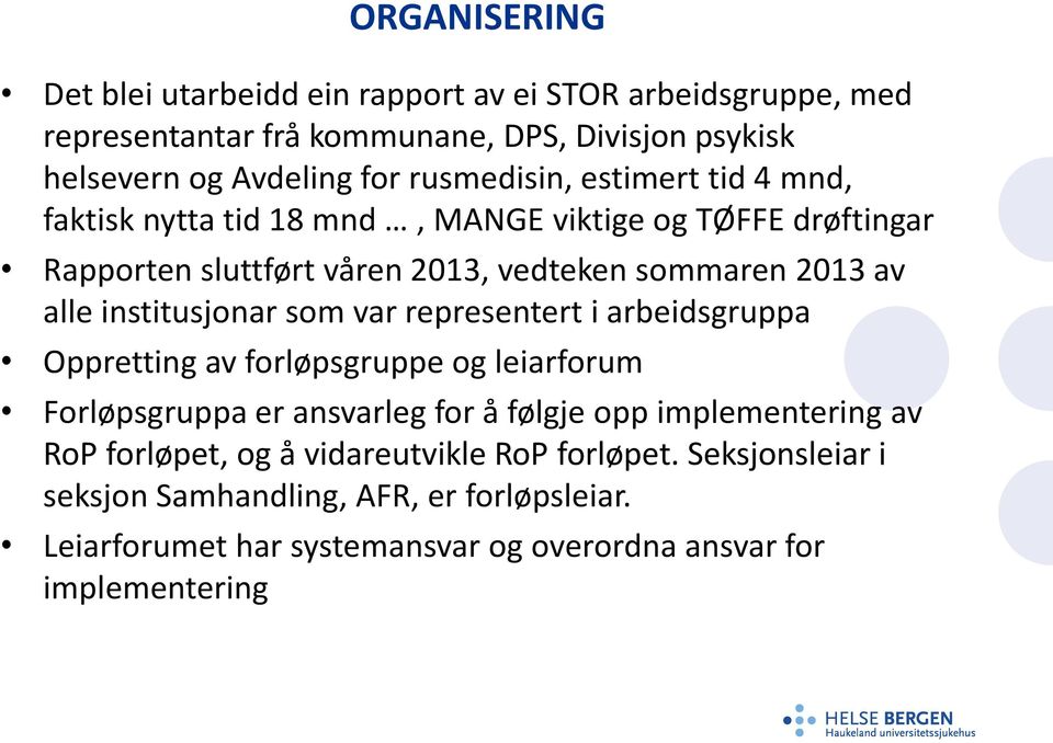 institusjonar som var representert i arbeidsgruppa Oppretting av forløpsgruppe og leiarforum Forløpsgruppa er ansvarleg for å følgje opp implementering av RoP