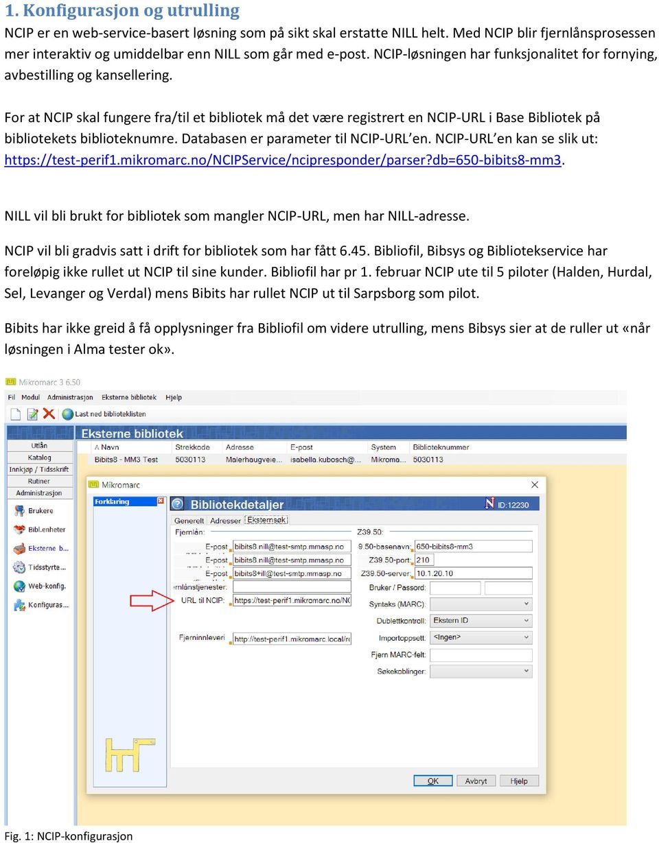For at NCIP skal fungere fra/til et bibliotek må det være registrert en NCIP-URL i Base Bibliotek på bibliotekets biblioteknumre. Databasen er parameter til NCIP-URL en.