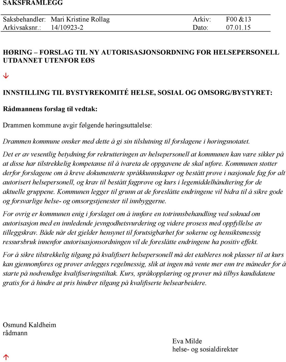 avgir følgende høringsuttalelse: Drammen kommune ønsker med dette å gi sin tilslutning til forslagene i høringsnotatet.