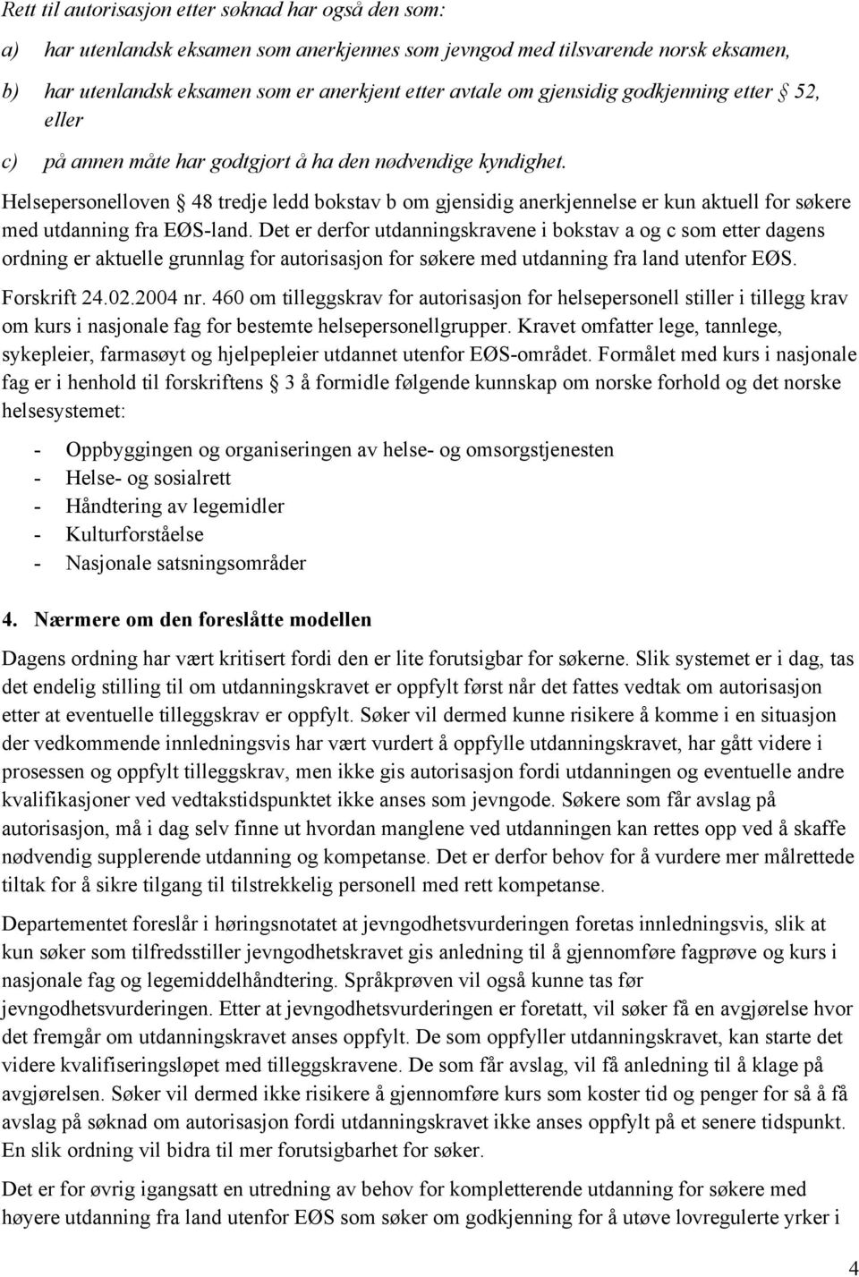 Helsepersonelloven 48 tredje ledd bokstav b om gjensidig anerkjennelse er kun aktuell for søkere med utdanning fra EØS-land.