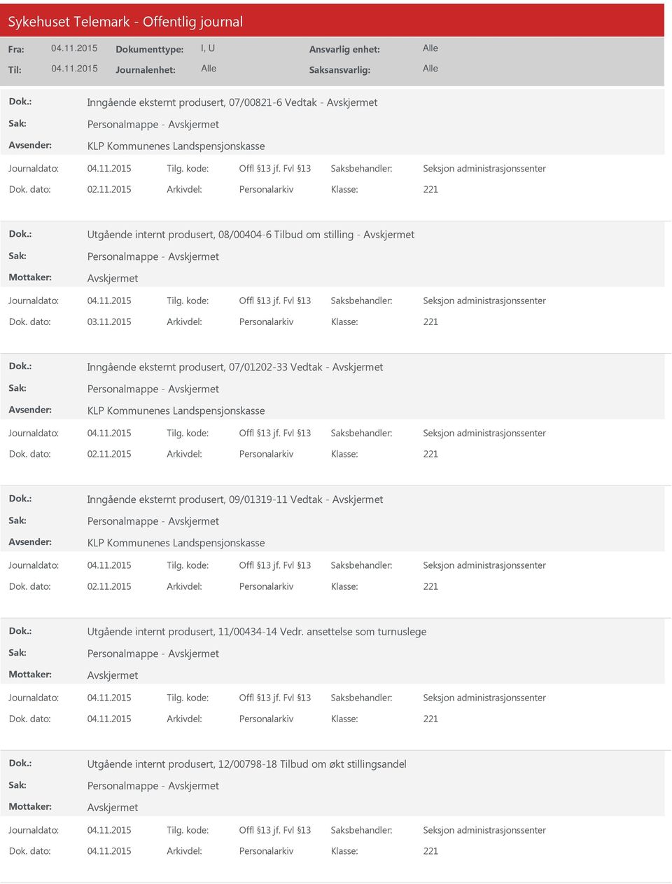 2015 Arkivdel: Personalarkiv Inngående eksternt produsert, 07/01202-33 Vedtak - Personalmappe - KLP Kommunenes Landspensjonskasse Dok. dato: 02.11.