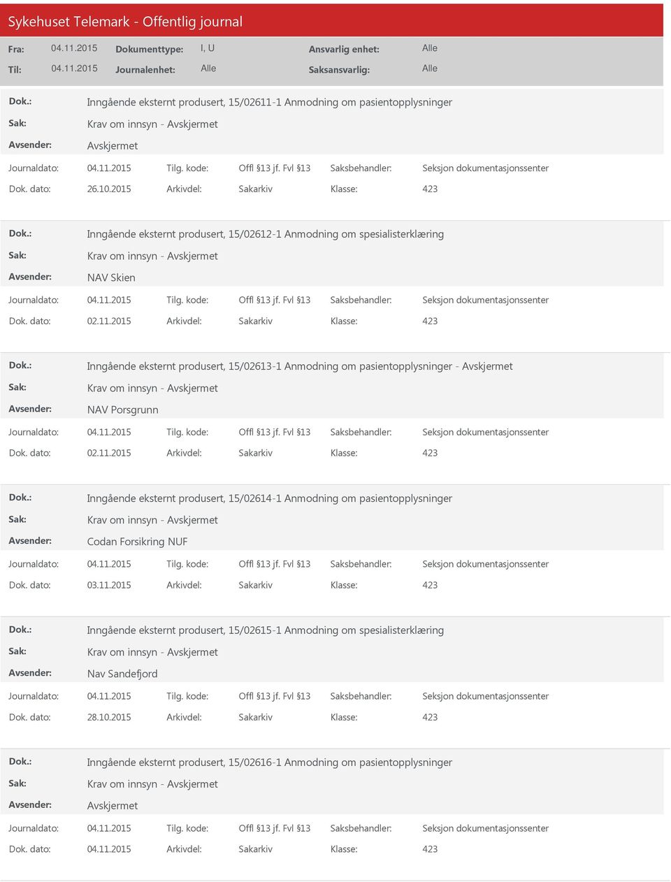 pasientopplysninger - Krav om innsyn - NAV Porsgrunn Inngående eksternt produsert, 15/02614-1 Anmodning om pasientopplysninger Krav om innsyn - Codan Forsikring NUF Dok. dato: 03.11.