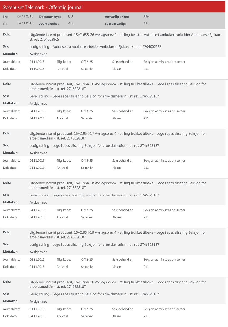 2015 Arkivdel: Sakarkiv Utgående internt produsert, 15/01954-16 Avslagsbrev 4 - stilling trukket tilbake - Lege i spesialisering Seksjon for Ledig stilling - Lege i spesialisering Seksjon for