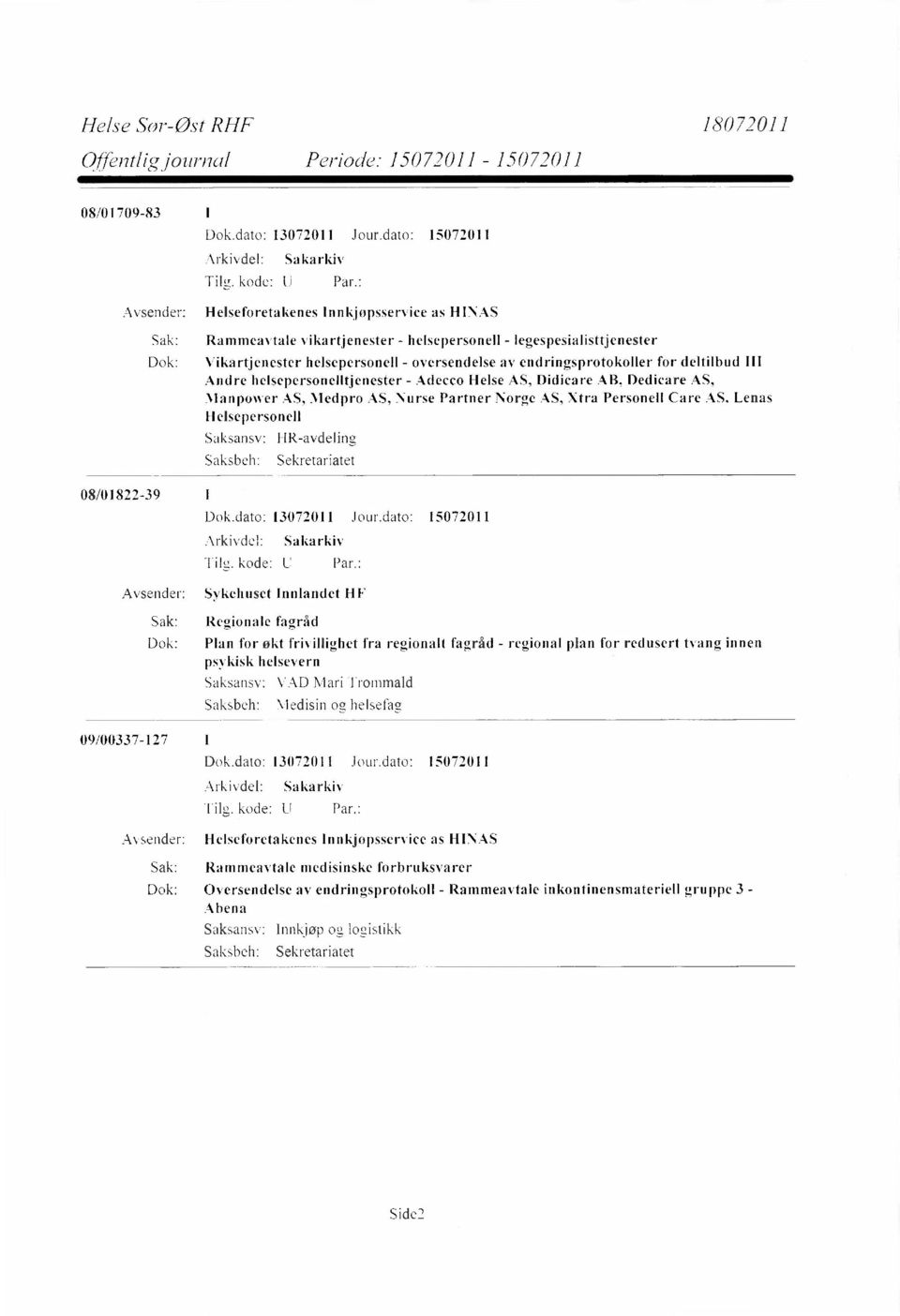 HR-avdeling 08/01822-39 Avsender: Sykehuset Innlandet HF Sak: Regionale fagråd Dok: Plan for økt frivillighet fra regionalt fagråd - regional plan for redusert tvang innen psykisk