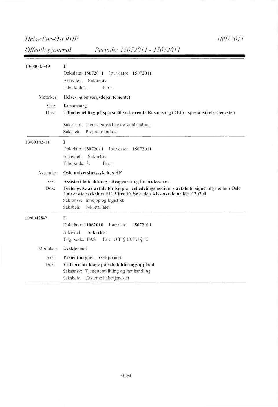 Programområder 10/00142-11 Avsender: Oslo universitetssykehus HF Sak: Assistert befruktning - Reagenser og forbruksvarer Dok: Forlengelse av avtale for kjøp av celledelingsmedium - avtale til