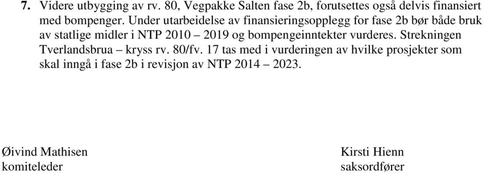 bompengeinntekter vurderes. Strekningen Tverlandsbrua kryss rv. 80/fv.