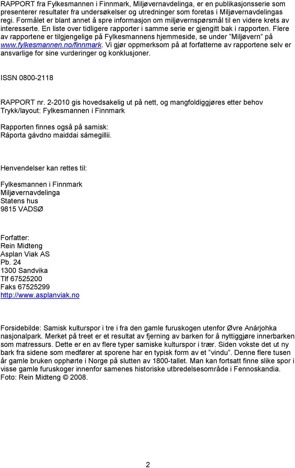 Flere av rapportene er tilgjengelige på Fylkesmannens hjemmeside, se under Miljøvern på www.fylkesmannen.no/finnmark.