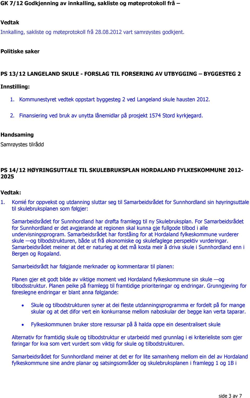 Handsaming Samrøystes tilrådd PS 14/12 HØYRINGSUTTALE TIL SKULEBRUKSPLAN HORDALAND FYLKESKOMMUNE 2012-2025 Vedtak: 1.