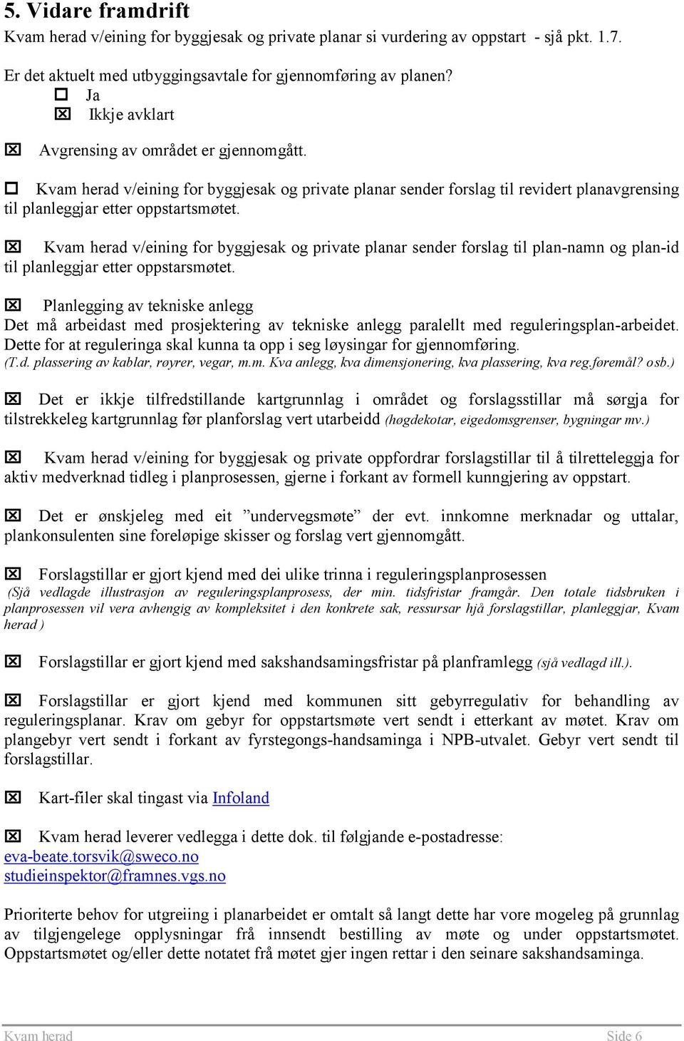 Kvam herad v/eining for byggjesak og private planar sender forslag til plan-namn og plan-id til planleggjar etter oppstarsmøtet.