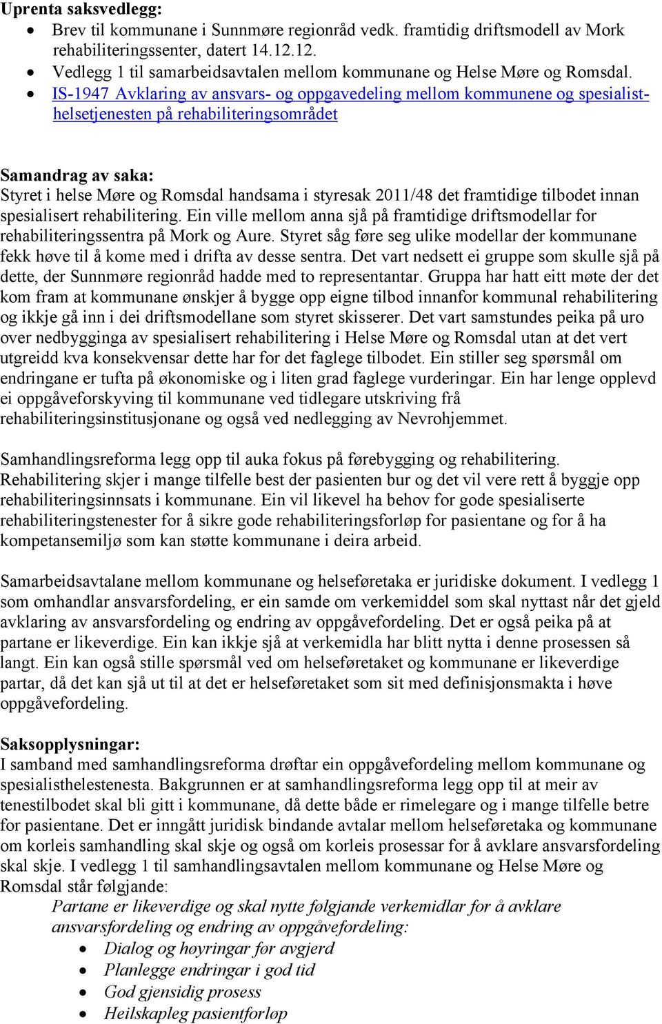 IS-1947 Avklaring av ansvars- og oppgavedeling mellom kommunene og spesialisthelsetjenesten på rehabiliteringsområdet Samandrag av saka: Styret i helse Møre og Romsdal handsama i styresak 2011/48 det