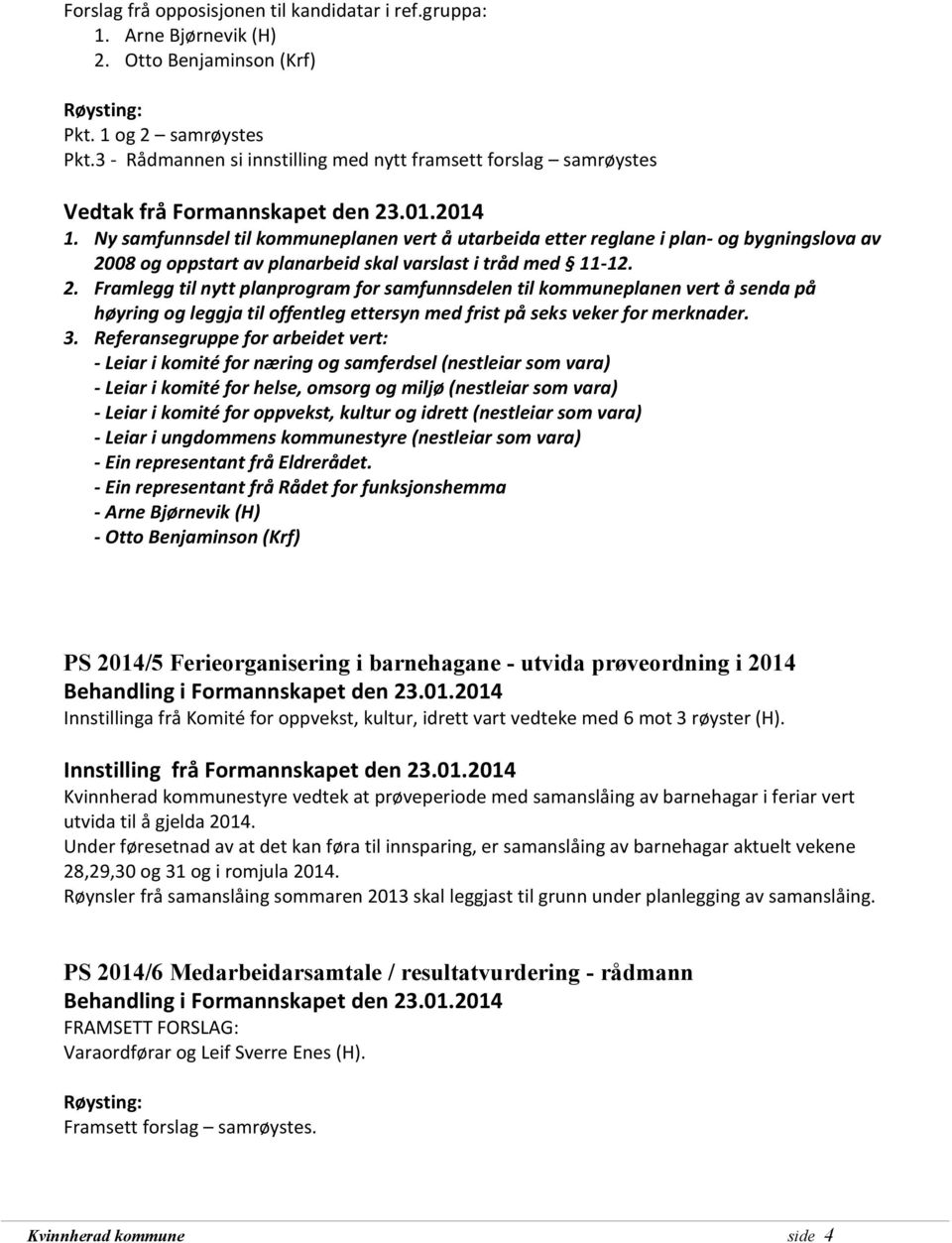 08 og oppstart av planarbeid skal varslast i tråd med 11-12. 2.