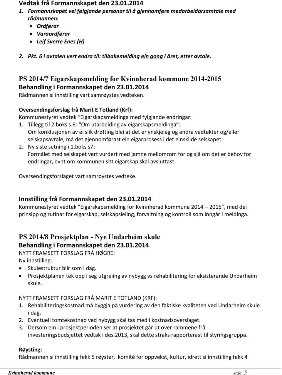 Oversendingsforslag frå Marit E Totland (Krf): Kommunestyret vedtek Eigarskapsmeldinga med fylgjande endringar: 1. Tillegg til 2.boks s.