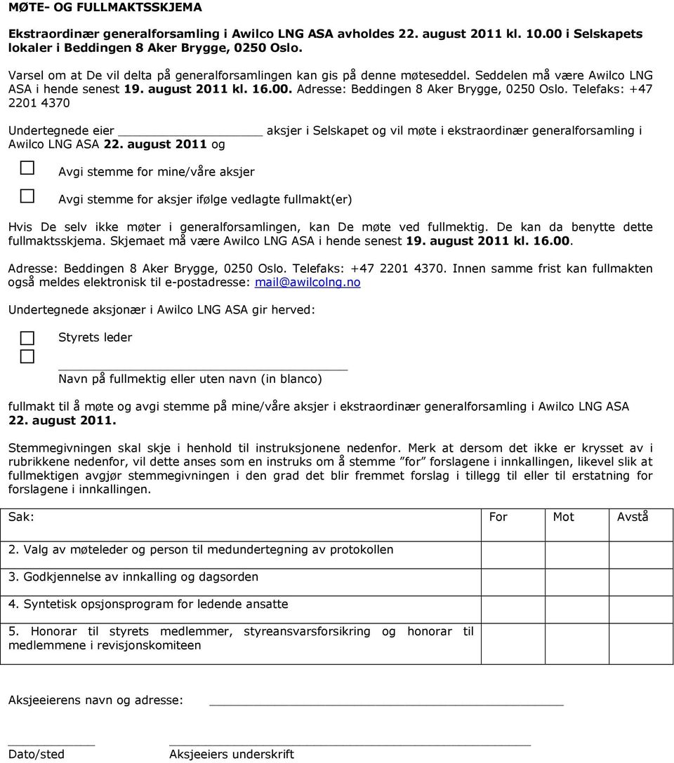 Telefaks: +47 2201 4370 Undertegnede eier aksjer i Selskapet og vil møte i ekstraordinær generalforsamling i Awilco LNG ASA 22.