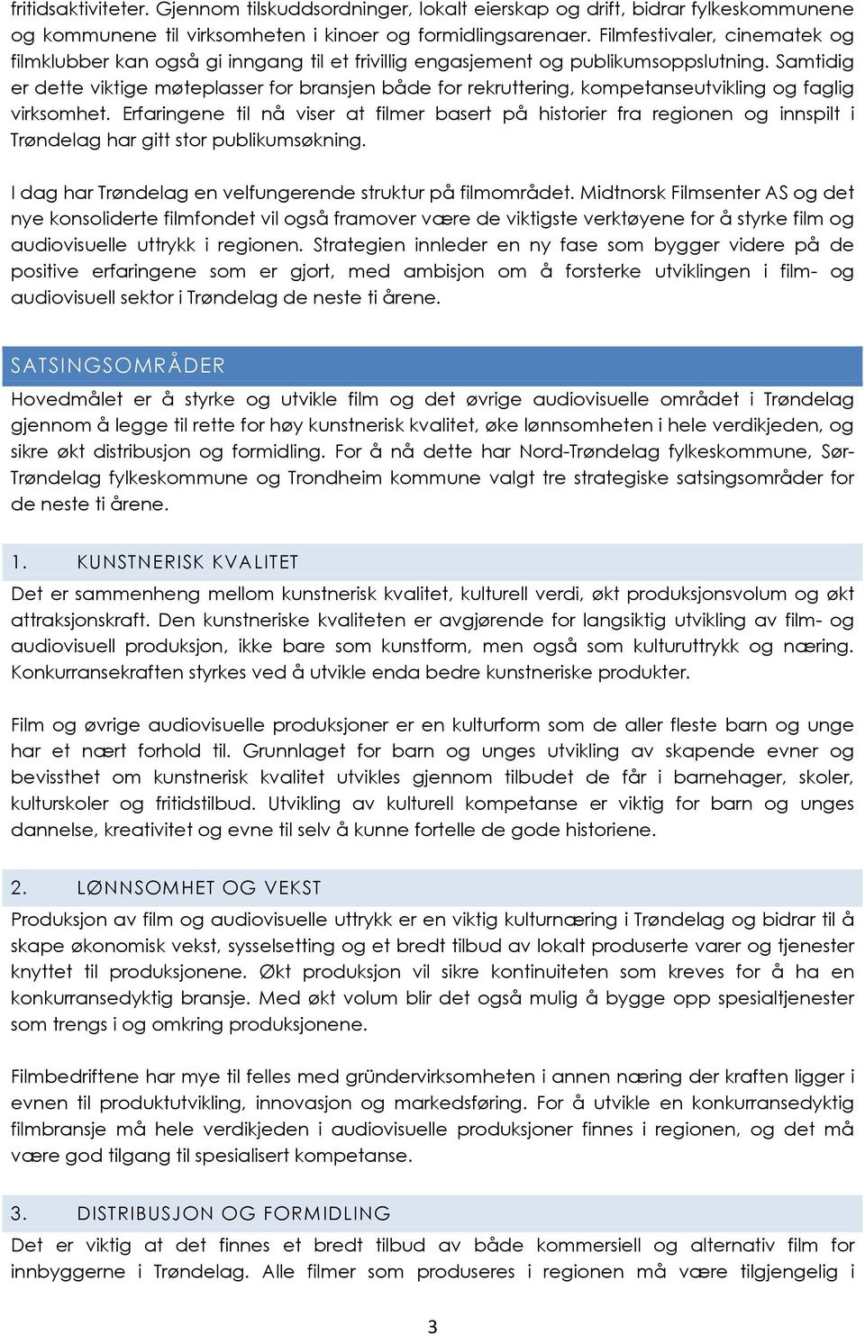 Samtidig er dette viktige møteplasser for bransjen både for rekruttering, kompetanseutvikling og faglig virksomhet.