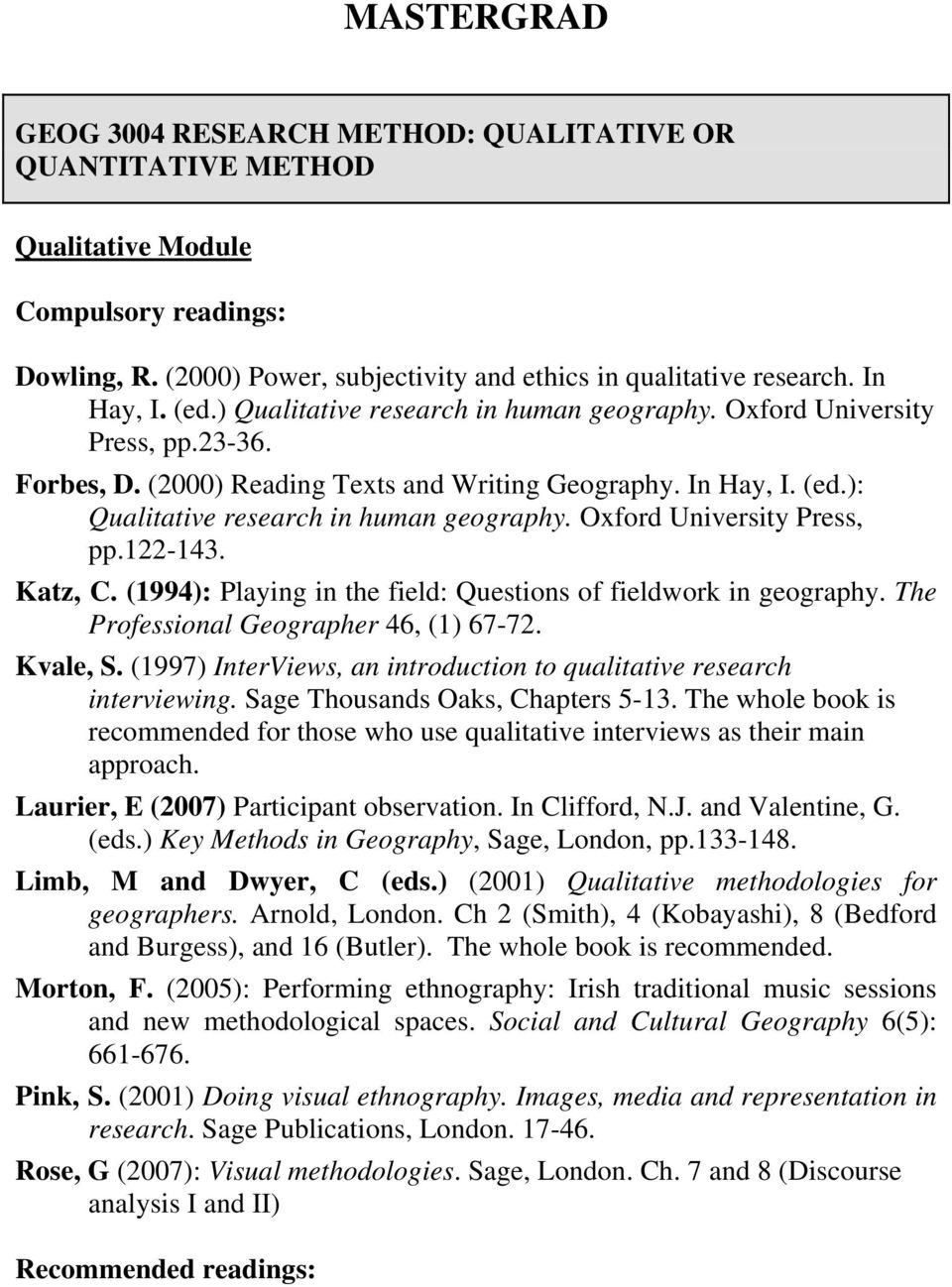 Oxford University Press, pp.122-143. Katz, C. (1994): Playing in the field: Questions of fieldwork in geography. The Professional Geographer 46, (1) 67-72. Kvale, S.