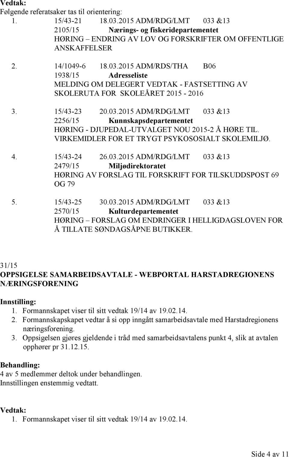 VIRKEMIDLER FOR ET TRYGT PSYKOSOSIALT SKOLEMILJØ. 4. 15/43-24 26.03.