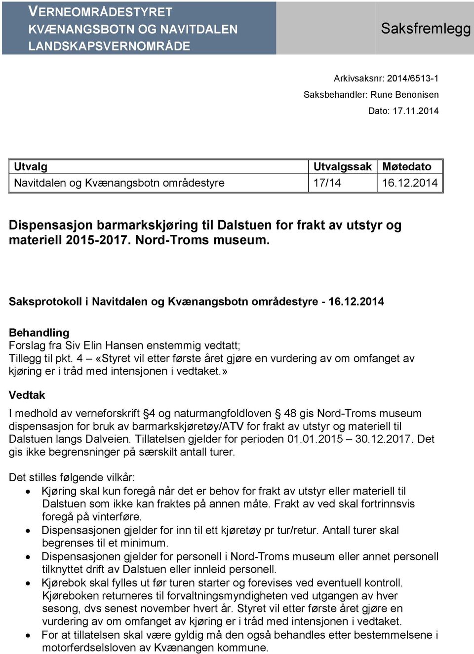 Saksprotokoll i Navitdalen og Kvænangsbotn områdestyre - 16.12.2014 Behandling Forslag fra Siv Elin Hansen enstemmig vedtatt; Tillegg til pkt.