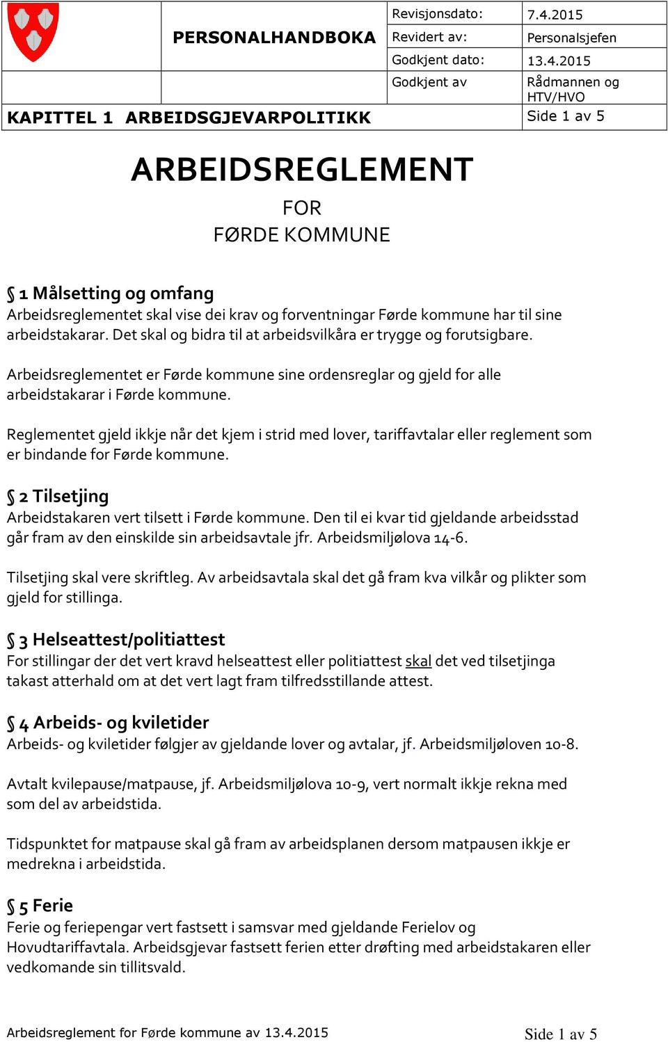 2015 Godkjent av Rådmannen og HTV/HVO KAPITTEL 1 ARBEIDSGJEVARPOLITIKK Side 1 av 5 ARBEIDSREGLEMENT FOR FØRDE KOMMUNE 1 Målsetting og omfang Arbeidsreglementet skal vise dei krav og forventningar