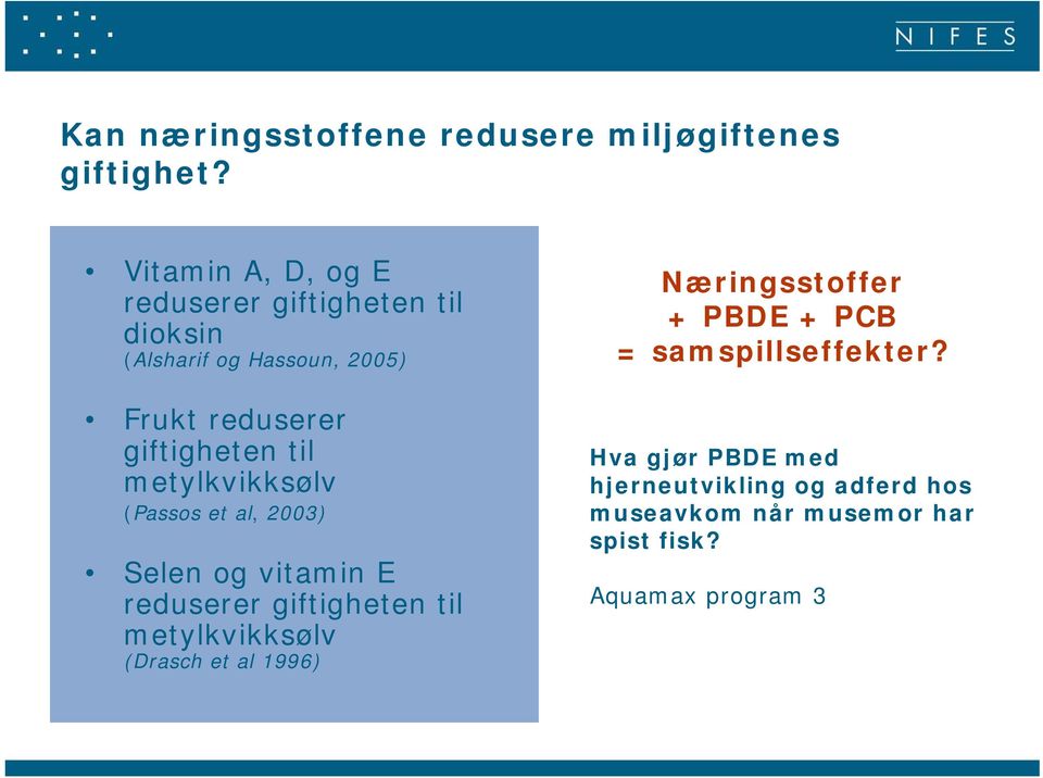 til metylkvikksølv (Passos et al, 2003) Selen og vitamin E reduserer giftigheten til metylkvikksølv (Drasch