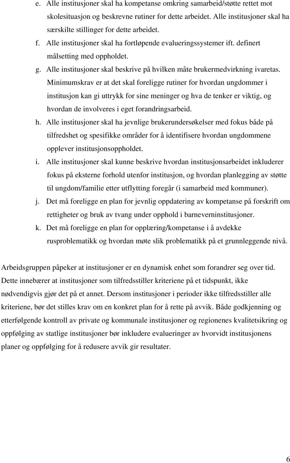 Minimumskrav er at det skal foreligge rutiner for hv