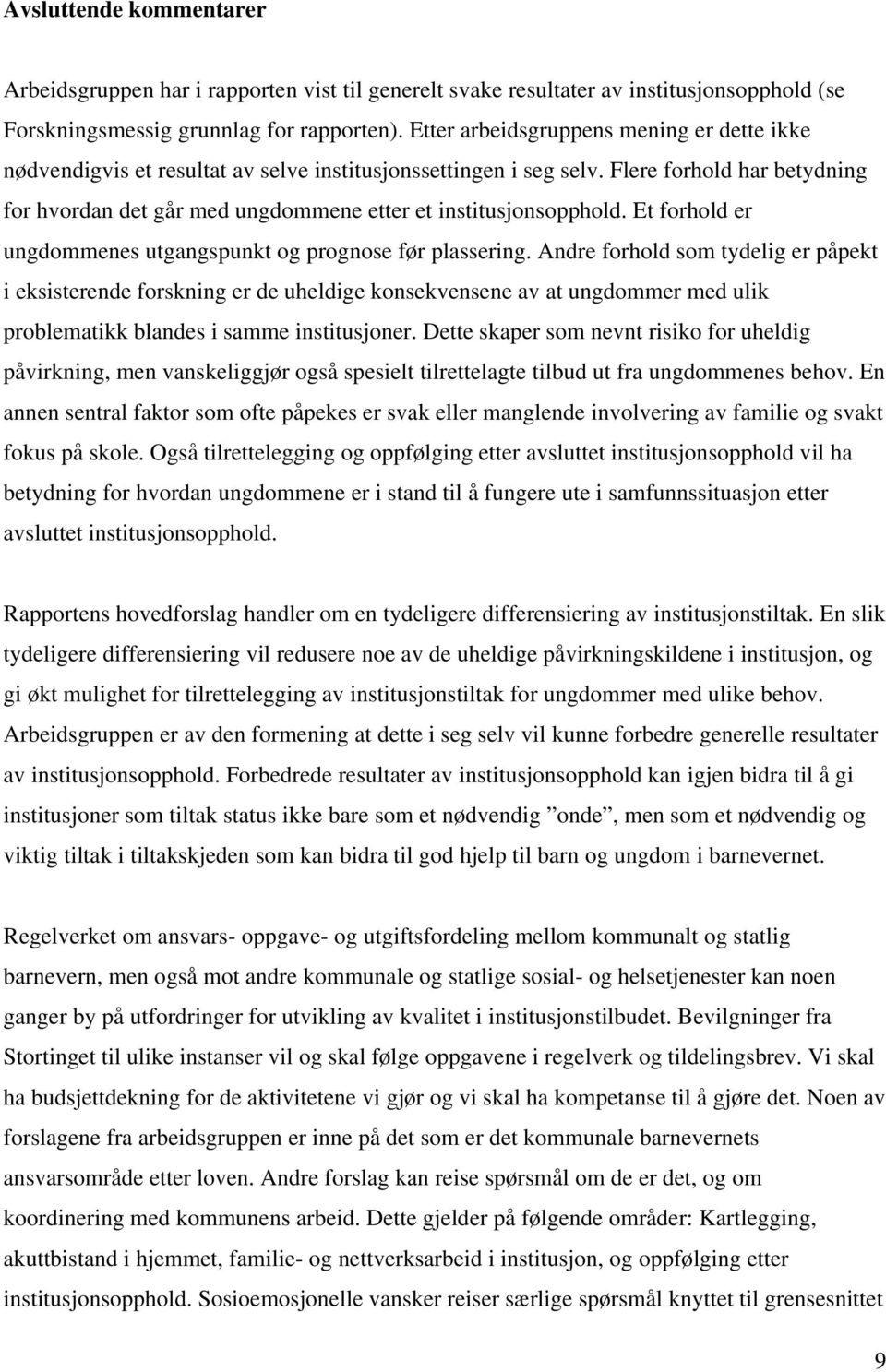 Flere forhold har betydning for hvordan det går med ungdommene etter et institusjonsopphold. Et forhold er ungdommenes utgangspunkt og prognose før plassering.