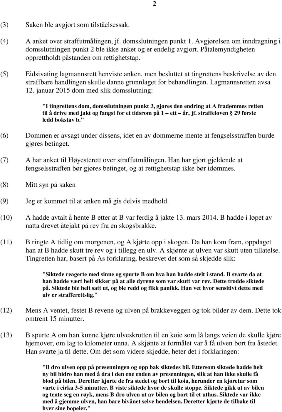 (5) Eidsivating lagmannsrett henviste anken, men besluttet at tingrettens beskrivelse av den straffbare handlingen skulle danne grunnlaget for behandlingen. Lagmannsretten avsa 12.