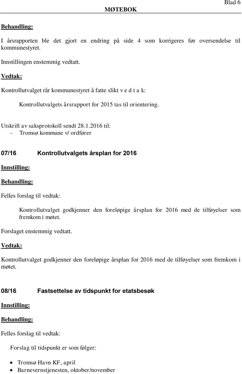 tas til orientering. Utskrift av saksprotokoll sendt 28.1.