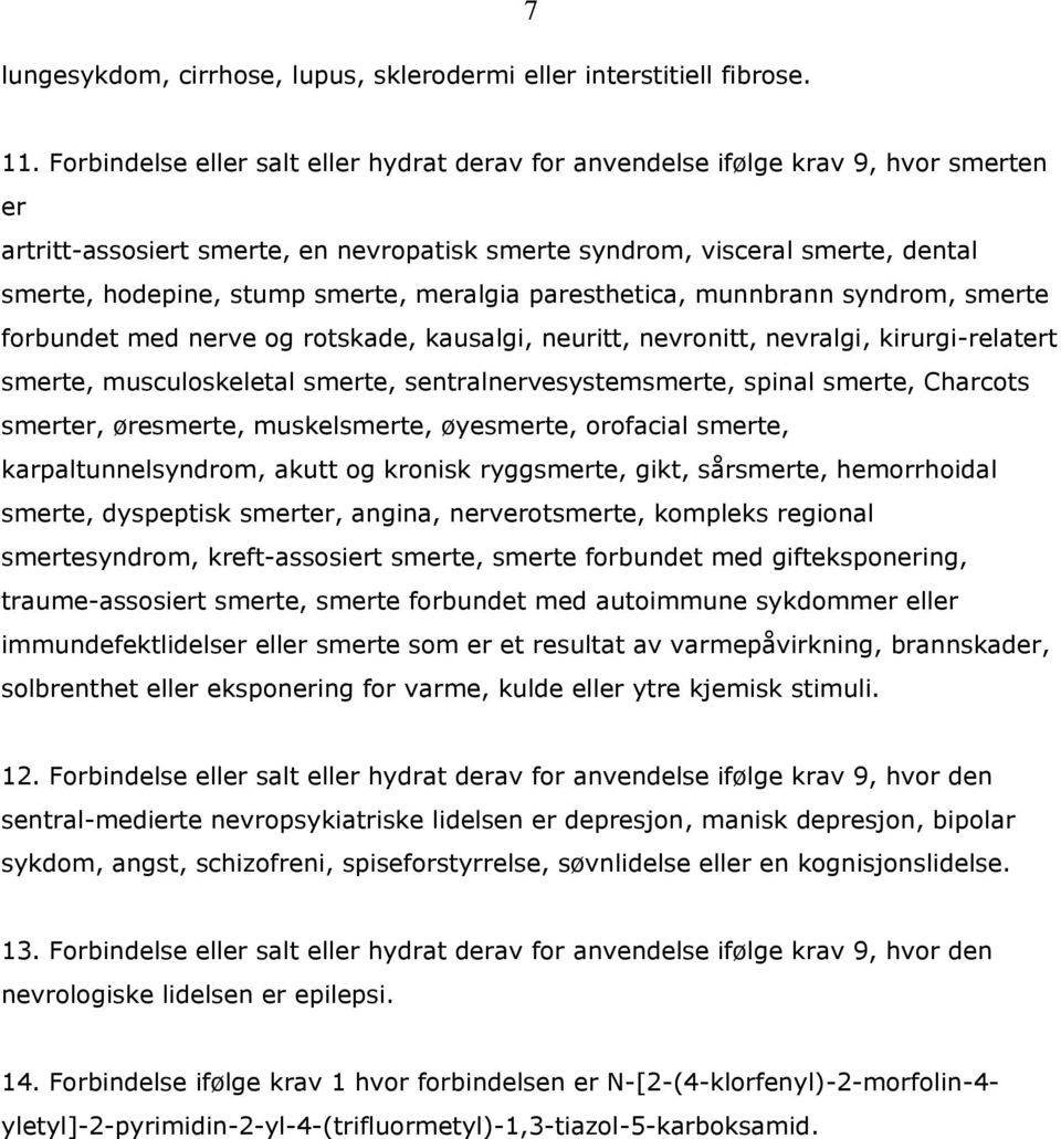 smerte, meralgia paresthetica, munnbrann syndrom, smerte forbundet med nerve og rotskade, kausalgi, neuritt, nevronitt, nevralgi, kirurgi-relatert smerte, musculoskeletal smerte,