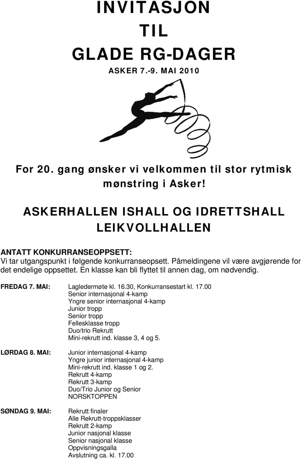 En klasse kan bli flyttet til annen dag, om nødvendig. FREDAG 7. MAI: Lagledermøte kl. 16.30, Konkurransestart kl. 17.