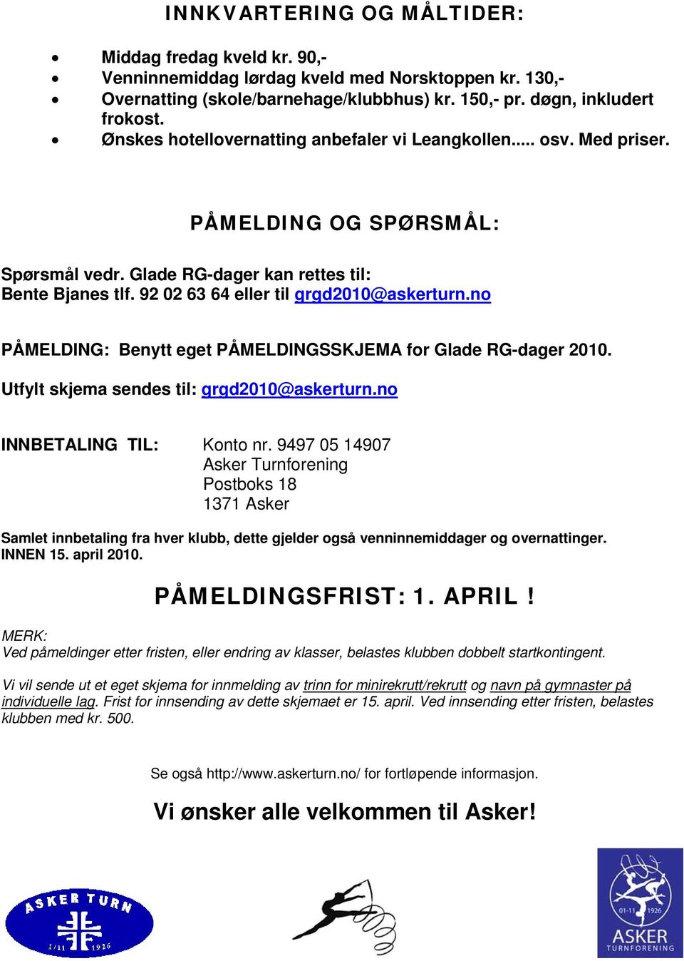 no PÅMELDING: Benytt eget PÅMELDINGSSKJEMA for Glade RG-dager 2010. Utfylt skjema sendes til: grgd2010@askerturn.no INNBETALING TIL: Konto nr.