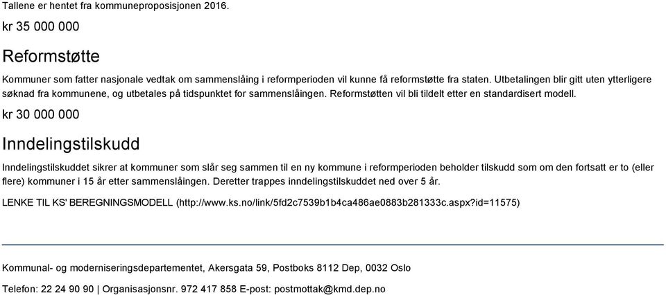 kr 30 000 000 Inndelingstilskudd Inndelingstilskuddet sikrer at kommuner som slår seg sammen til en ny kommune i reformperioden beholder tilskudd som om den fortsatt er to (eller flere) kommuner i 15