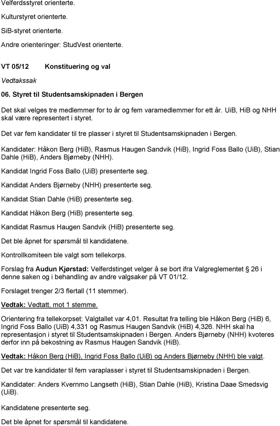 Det var fem kandidater til tre plasser i styret til Studentsamskipnaden i Bergen.