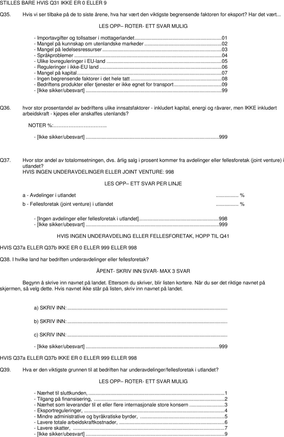 ..04 - Ulike lovreguleringer i EU-land...05 - Reguleringer i ikke-eu land...06 - Mangel på kapital...07 - Ingen begrensende faktorer i det hele tatt.