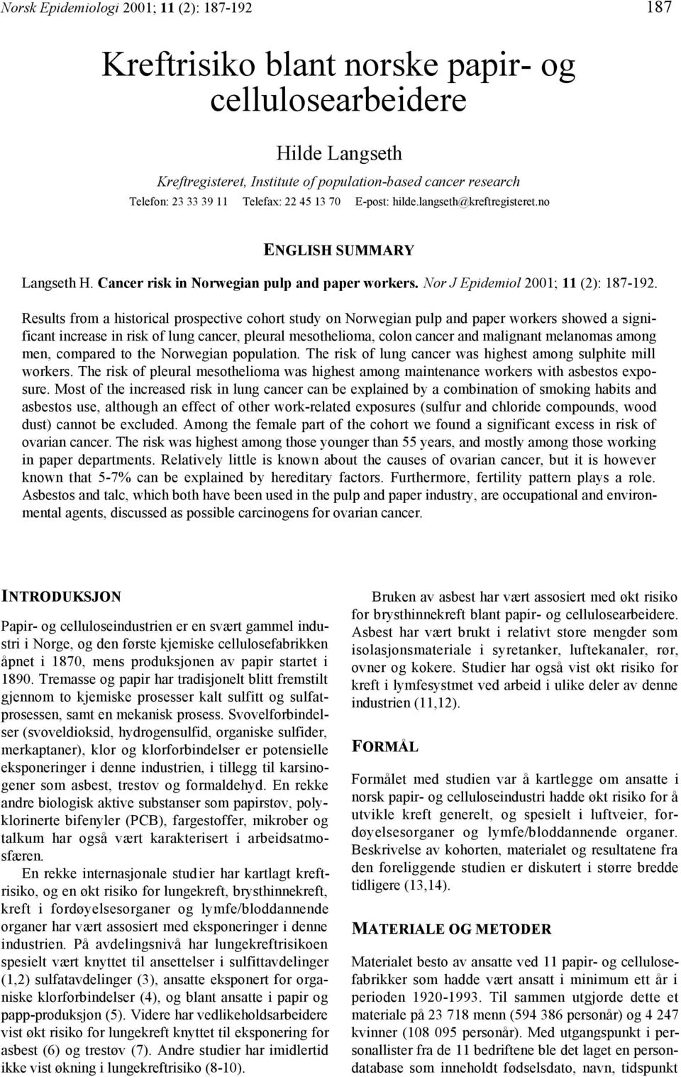 Results from a historical prospective cohort study on Norwegian pulp and paper workers showed a significant increase in risk of lung cancer, pleural mesothelioma, colon cancer and malignant melanomas