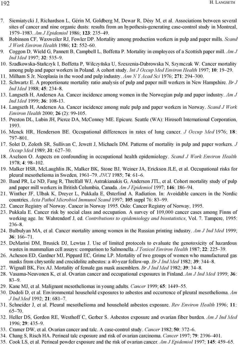 Robinson CF, Waxweiler RJ, Fowler DP. Mortality among production workers in pulp and paper mills. Scand J Work Environ Health 1986; 12: 552 60. 9. Coggon D, Wield G, Pannett B, Campbell L, Boffetta P.