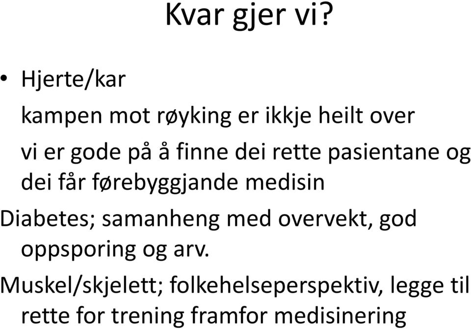 finne dei rette pasientane og dei får førebyggjande medisin Diabetes;