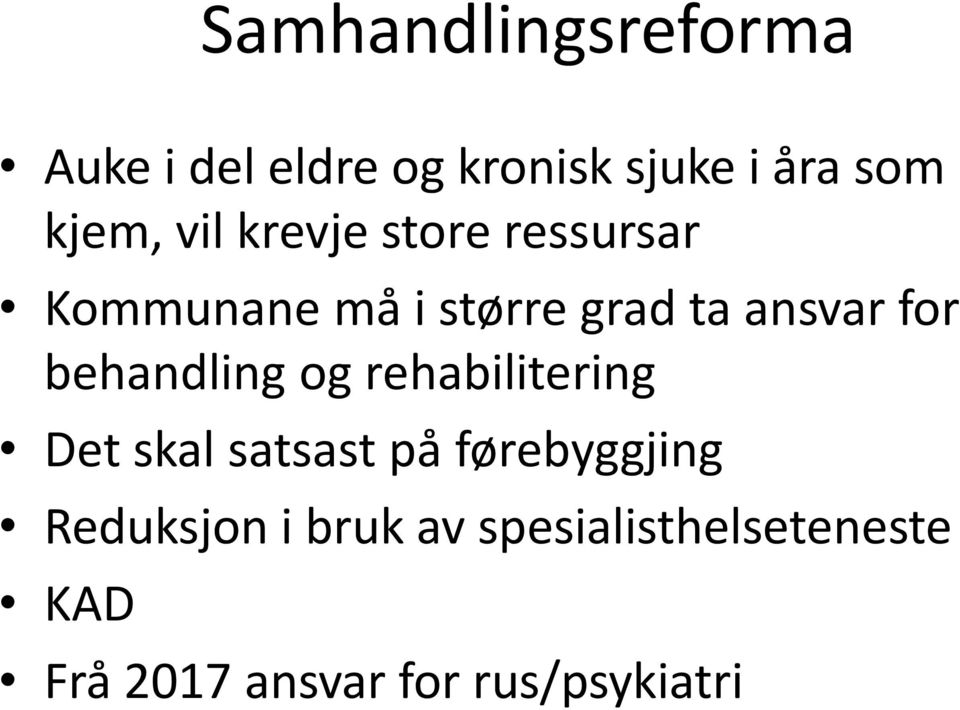 behandling og rehabilitering Det skal satsast på førebyggjing