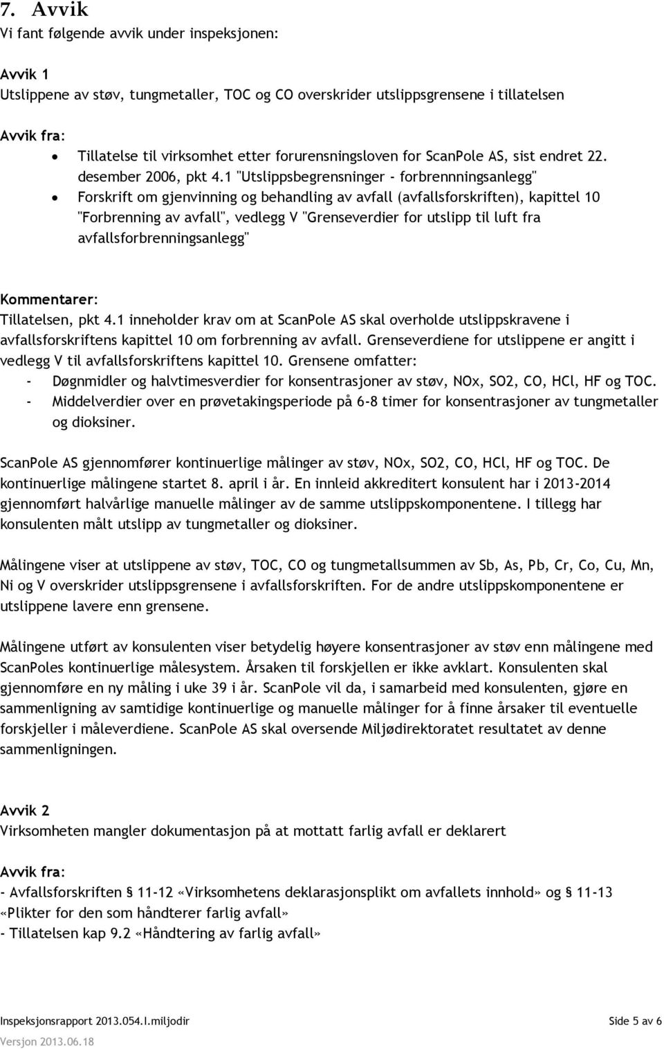 1 "Utslippsbegrensninger - forbrennningsanlegg" Forskrift om gjenvinning og behandling av avfall (avfallsforskriften), kapittel 10 "Forbrenning av avfall", vedlegg V "Grenseverdier for utslipp til