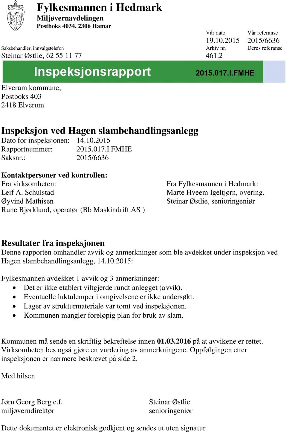 2015 Rapportnummer: 2015.017.I.FMHE Saksnr.: 2015/6636 Kontaktpersoner ved kontrollen: Fra virksomheten: Leif A.