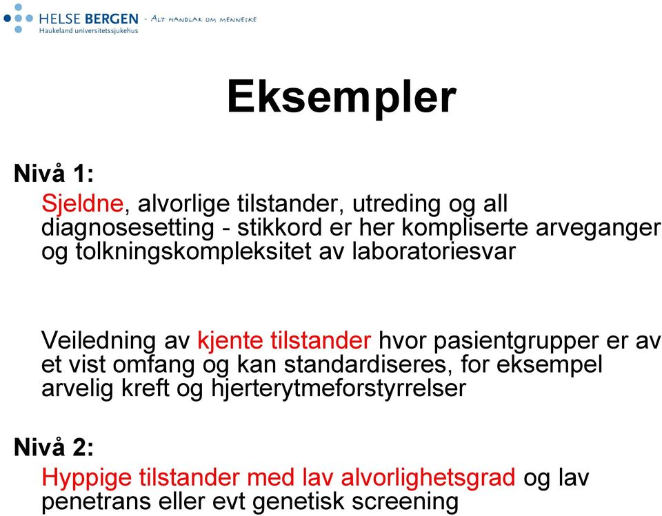 pasientgrupper er av et vist omfang og kan standardiseres, for eksempel arvelig kreft og