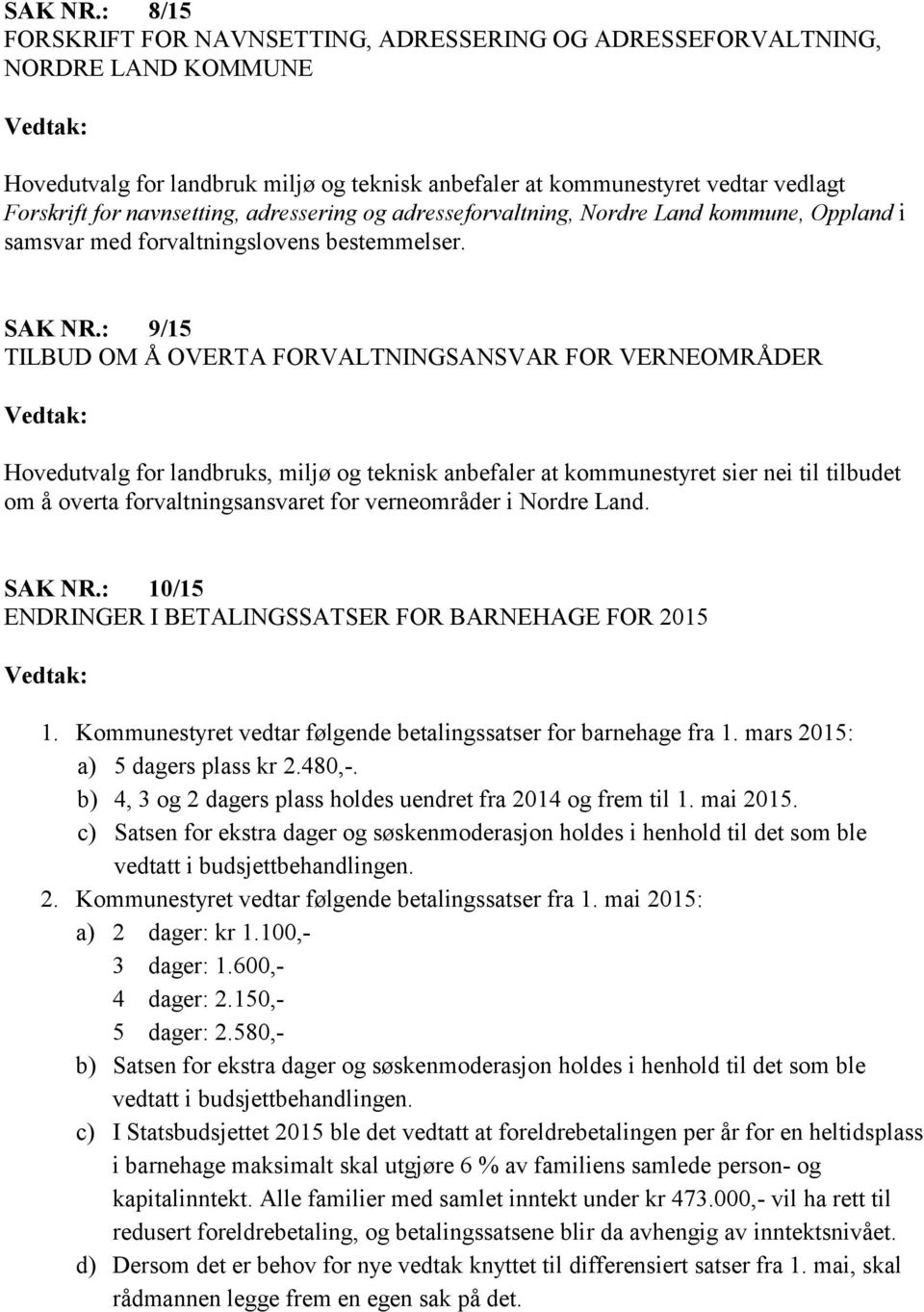 adressering og adresseforvaltning, Nordre Land kommune, Oppland i samsvar med forvaltningslovens bestemmelser.