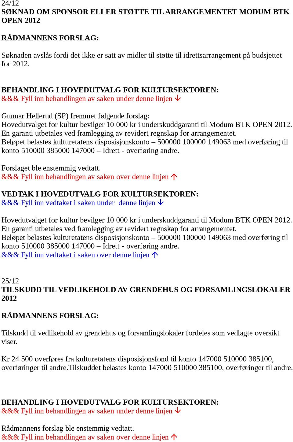 En garanti utbetales ved framlegging av revidert regnskap for arrangementet.