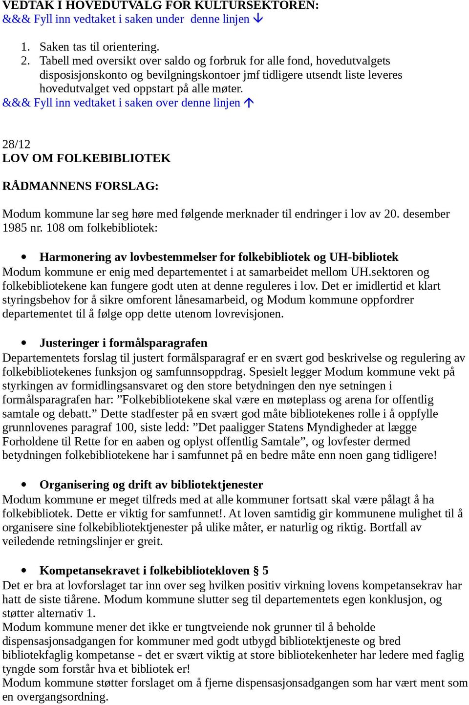 28/12 LOV OM FOLKEBIBLIOTEK Modum kommune lar seg høre med følgende merknader til endringer i lov av 20. desember 1985 nr.