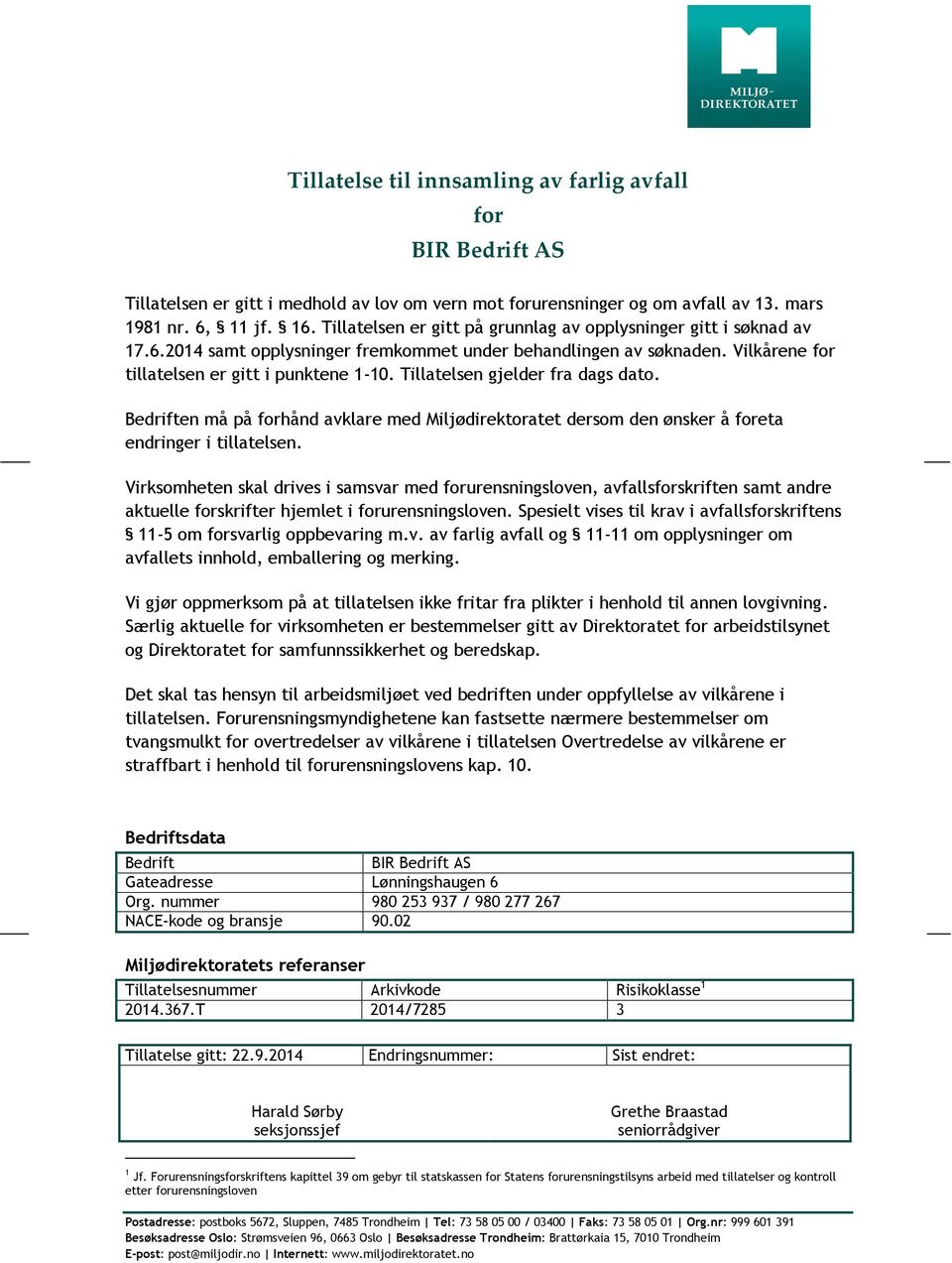 Tillatelsen gjelder fra dags dato. Bedriften må på forhånd avklare med Miljødirektoratet dersom den ønsker å foreta endringer i tillatelsen.