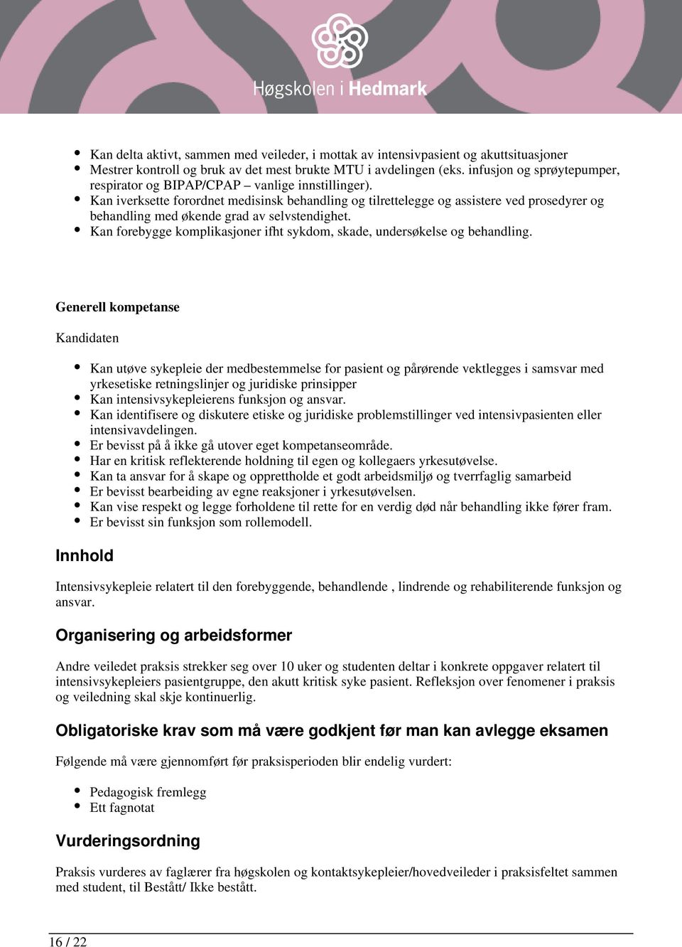 Kan iverksette forordnet medisinsk behandling og tilrettelegge og assistere ved prosedyrer og behandling med økende grad av selvstendighet.