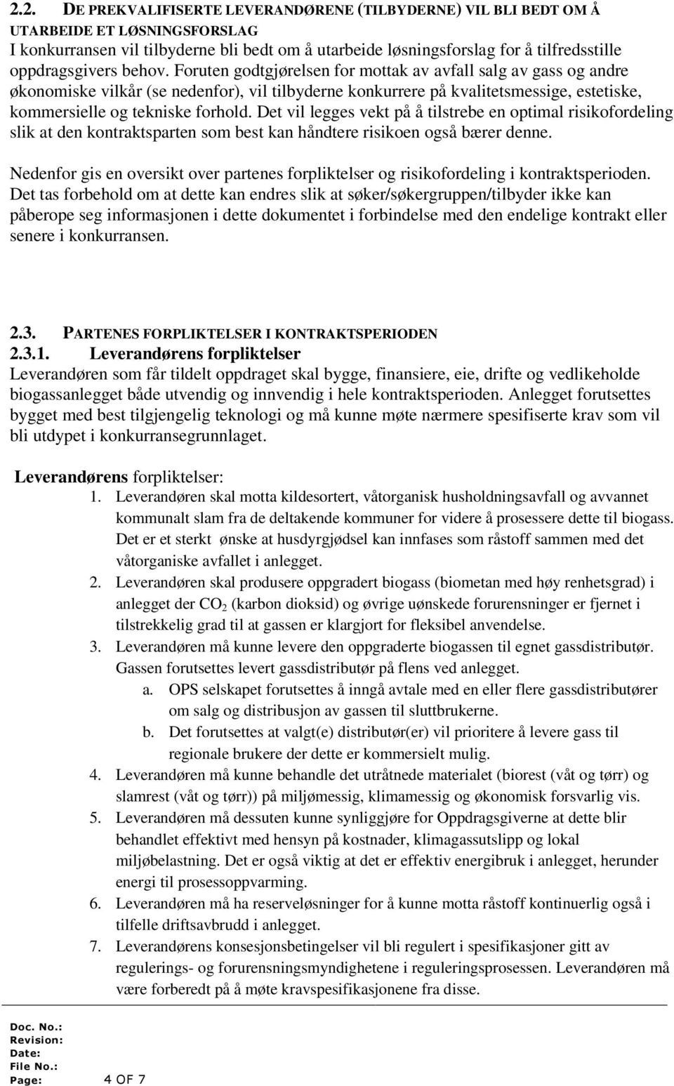 Foruten godtgjørelsen for mottak av avfall salg av gass og andre økonomiske vilkår (se nedenfor), vil tilbyderne konkurrere på kvalitetsmessige, estetiske, kommersielle og tekniske forhold.