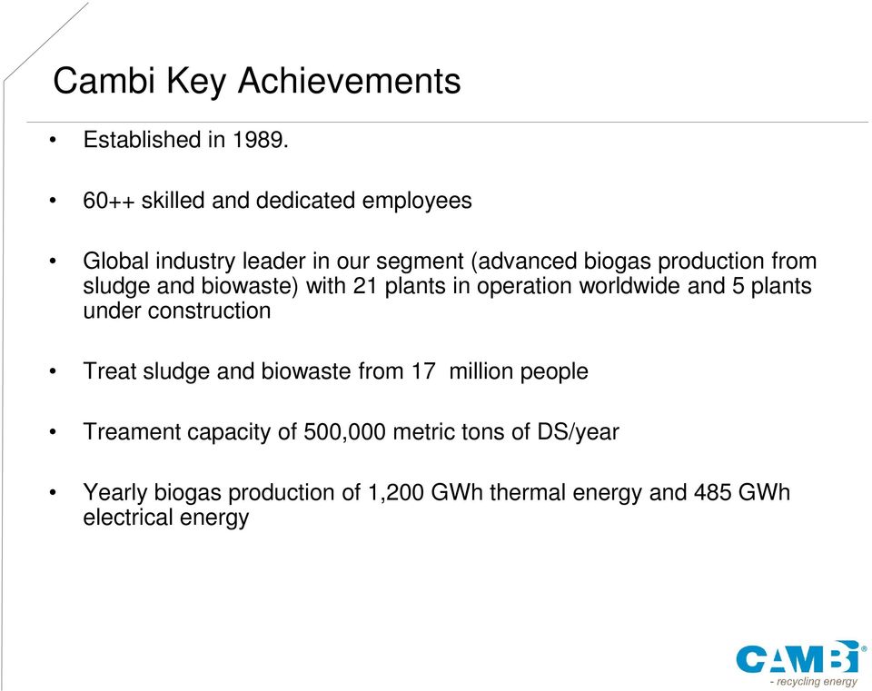 from sludge and biowaste) with 21 plants in operation worldwide and 5 plants under construction Treat